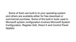 Some of them are built-in to your operating system 
and others are available either for free download or 
commercial purchase