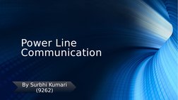 Power Line 
Communication
By Surbhi Kumari 
(9262)
