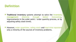 Definition
Traditional inventory systems attempt to solve the inventory 
management 
dilemma 
through 
better 
forecasting,