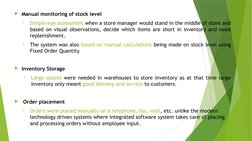 Manual monitoring of stock level
•
Simple eye assessment when a store manager would stand in the middle of store and 
based