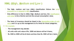 HML (High, Medium and Low )

The High, medium and Low (HML) classification follows the same 
procedure as is adopted in ABC
