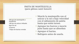 PASTA DE MANTEQUILLA 
(para gâteau saint honoré)
• Mezcle la mantequilla con el 
azúcar y la sal a baja velocidad 
con el adi