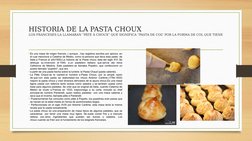 HISTORIA DE LA PASTA CHOUX
LOS FRANCESES LA LLAMABAN “PÂTE À CHOUX” QUE SIGNIFICA “PASTA DE COL” POR LA FORMA DE COL QUE TIEN