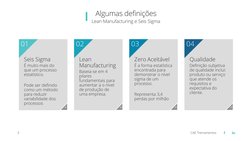 CAE Treinamentos
3
Algumas definições
Lean Manufacturing e Seis Sigma
Seis Sigma 
É muito mais do 
que um processo 
estatísti