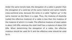 Under the same tensile load, the elongation of a cable is greater than 
the elongation of a solid bar of the same material an