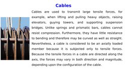 Cables
Cables are used to transmit large tensile forces, for 
example, when lifting and pulling heavy objects, raising 
eleva
