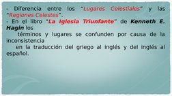 - Diferencia entre los “Lugares Celestiales” y las 
“Regiones Celestes”.
- En el libro “La Iglesia Triunfante” de Kenneth E.