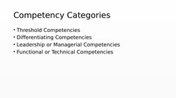 Competency Categories
• Threshold Competencies 
• Differentiating Competencies 
• Leadership or Managerial Competencies
• Fun