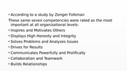 • According to a study by Zenger Folkman 
These same seven competencies were rated as the most 
important at all organization