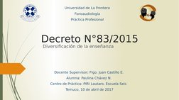 Decreto N°83/2015
 Diversificación de la enseñanza
Universidad de La Frontera
Fonoaudiología
Práctica Profesional
Docente Sup