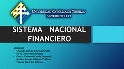 SISTEMA   NACIONAL 
FINANCIERO
ALUMNOS
•
Cruzado Gálvez Edwin Brandon. 
•
De la Cruz Asenjo Nataly 
•
García Valverde Candy M