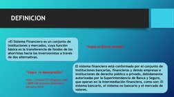 DEFINICION 
•El Sistema Financiero es un conjunto de 
instituciones y mercados, cuya función 
básica es la transferencia de f