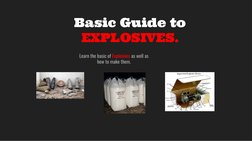 Basic Guide to 
EXPLOSIVES.
Learn the basic of Explosives as well as 
how to make them.
