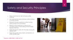 Safety and Security Principles 

Wear close toe-non slip footwear while 
working

Use appropriate body postures while worki