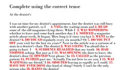 Complete using the correct tense
At the dentist's
I was on time for my dentist's appointment, but the dentist was still busy