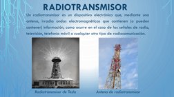 RADIOTRANSMISOR
Un radiotransmisor es un dispositivo electrónico que, mediante una
antena, irradia ondas electromagnéticas qu