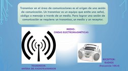 Transmisor en el área de comunicaciones es el origen de una sesión 
de comunicación. Un transmisor es un equipo que emite una