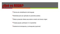 ¿Qué es REGIA?
•Técnica de rehabilitación del lenguaje 
•Diseñada para ser aplicada en pacientes adultos
•Deben presentar afa