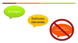 Ecológica 
Estímulos 
relevantes
Ecolalias o 
perseveracione
s
