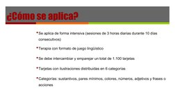¿Cómo se aplica?
•Se aplica de forma intensiva (sesiones de 3 horas diarias durante 10 días 
consecutivos)
•Terapia con forma