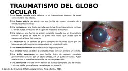 TRAUMATISMO DEL GLOBO 
OCULAR
1.Una lesión cerrada suele deberse a un traumatismo contuso. La pared 
corneoescleral está inta