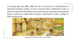 En la segunda etapa, entre 10000 y 8000 años atrás, el Ser Humano, en su descubrimiento de la 
domesticación de plantas y ani