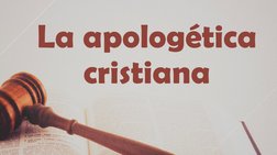 La apologética 
cristiana 

