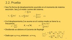 2.2. Prueba
• Sea f la forma de desplazamiento asumido en el momento de máxima 
excursión. Sea fi el modo i-esimo del sistema