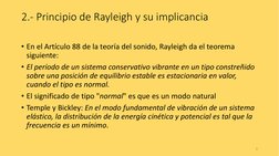 2.- Principio de Rayleigh y su implicancia
• En el Artículo 88 de la teoría del sonido, Rayleigh da el teorema 
siguiente: 
•