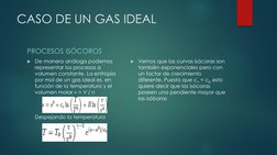 CASO DE UN GAS IDEAL 
PROCESOS ISÓCOROS 
De manera análoga podemos 
representar los procesos a 
volumen constante. La entrop