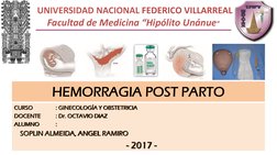 HEMORRAGIA POST PARTO
UNIVERSIDAD NACIONAL FEDERICO VILLARREAL
Facultad de Medicina “Hipólito Unánue””CURSO
CURSO: GINECOLOGÍ