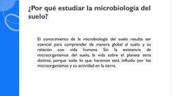 ¿Por qué estudiar la microbiología del suelo?
suelo?
El conocimiento de la microbiología del suelo resulta ser
esencial para