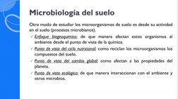 Microbiología del suelo
Otro modo de estudiar los microorganismos de suelo es desde su actividad
en el suelo (procesos microb