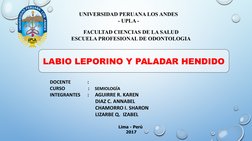 LABIO LEPORINO Y PALADAR HENDIDO
Lima - Perú
      2017
UNIVERSIDAD PERUANA LOS ANDES
- UPLA -
FACULTAD CIENCIAS DE LA SALUD