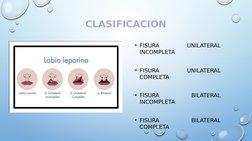 CLASIFICACIÓN
• FISURA 
UNILATERAL 
INCOMPLETA
• FISURA 
UNILATERAL 
COMPLETA
• FISURA 
BILATERAL 
INCOMPLETA
• FISURA 
BILAT