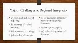 Majour Challenges to Regional Integration
• (g) high level and cost of 
imports;
• (h) shortage of skilled 
workers;
• (i) in