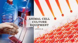 ANIMAL CELL 
CULTURE
EQUIPMENT
LINDA K.
