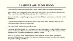 LAMINAR AIR FLOW HOOD
Laminar airflow hood or laminar airflow cabinet is also known as biological safety cabinet.
A LAF hoo