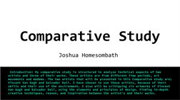 Comparative Study 
 Introduction: My comparative study is structured to analyze technical aspects of two 
artists and three o