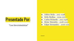 Presentado Por:
“Los Inversionistas”
●
Zahira Mejia - 2017-0298
●
Delis Medina - 2009-0377
●
Carlos Pichardo - 2017-0418
●
He