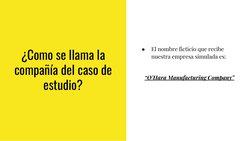 ¿Como se llama la 
compañía del caso de 
estudio?
●
El nombre ficticio que recibe 
nuestra empresa simulada es: 
“O’Hara Manu