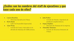 ¿Cuáles son los nombres del staff de ejecutivos y que 
hace cada uno de ellos?
●
Lauren Reardon
○
Directora Ejecutiva de O’Ha