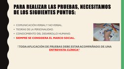 PARA REALIZAR LAS PRUEBAS, NECESITAMOS 
DE LOS SIGUIENTES PUNTOS:
• COMUNICACIÓN VERBAL Y NO VERBAL.
• TEORÍAS DE LA PERSONAL
