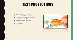 TEST PROYECTIVOS
• Árbol, casa y persona.
• Dibujo de la figura humana.
• Persona bajo la lluvia.
• La familia.
