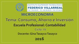 MICROECONOMÍATema: Consumo, Ahorro e InversiónEscuela Profesional: ContabilidadCiclo: IV2016
