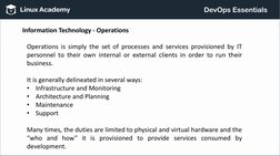 Information Technology - Operations
Operations is simply the set of processes and services provisioned by IT
personnel to the
