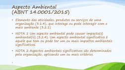 Aspecto Ambiental 
(ABNT 14.0001/2015) 
• Elemento das atividades, produtos ou serviços de uma 
organização (3.1.4), que inte