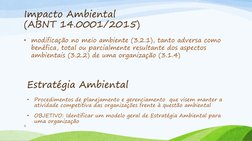 Impacto Ambiental 
(ABNT 14.0001/2015) 
• modificação no meio ambiente (3.2.1), tanto adversa como 
benéfica, total ou parcia