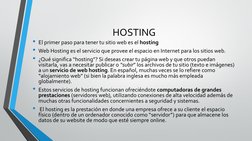 HOSTING
• El primer paso para tener tu sitio web es el hosting
• Web Hosting es el servicio que provee el espacio en Internet