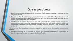 Que es Wordpress
• WordPress es un sistema de gestión de contenidos (CMS) que permite crear y mantener un blog
u otro tipo de